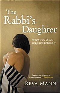 The Rabbis Daughter : A True Story of Sex, Drugs and Orthodoxy (Paperback)