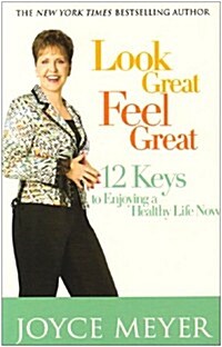 Look Great, Feel Great : 12 Keys to Enjoying a Healthy Life Now (Paperback)