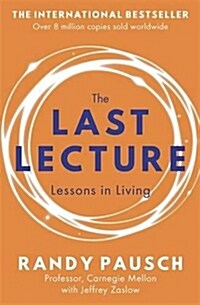 The Last Lecture : Really Achieving Your Childhood Dreams - Lessons in Living (Paperback)