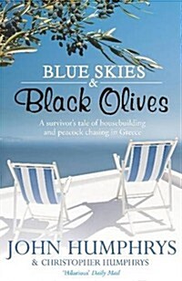 Blue Skies & Black Olives : A survivors tale of housebuilding and peacock chasing in Greece (Paperback)