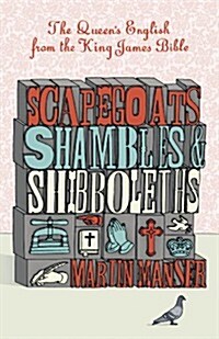 Scapegoats, Shambles and Shibboleths : The Queens English from the King James Bible (Hardcover)