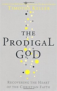 The Prodigal God : Recovering the Heart of the Christian Faith (Paperback)
