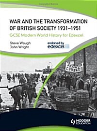 GCSE Modern World History for Edexcel : War and the Transformation of British Society 1931-1951 (Paperback)