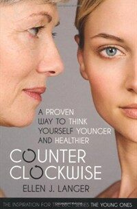Counterclockwise : A Proven Way to Think Yourself Younger and Healthier (Paperback)
