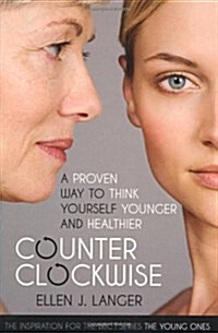 Counterclockwise : A Proven Way to Think Yourself Younger and Healthier (Paperback)