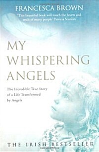 My Whispering Angels : The Incredible True Story of a Life Transformed by Angels (Paperback)