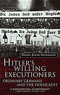 Hitlers Willing Executioners : Ordinary Germans and the Holocaust (Paperback)