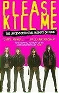 Please Kill Me : The Uncensored Oral History of Punk (Paperback)