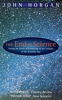 The End Of Science : Facing The Limits Of Knowledge In The Twilight Of The Scientific Age (Paperback)