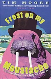 Frost On My Moustache : The Arctic Exploits of a Lord and a Loafer (Paperback)