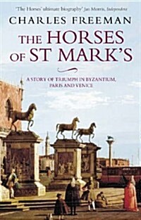 The Horses Of St Marks : A Story of Triumph in Byzantium, Paris and Venice (Paperback)