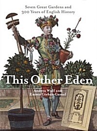This Other Eden : Seven Great Gardens & 300 Years of English History (Paperback)
