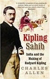 Kipling Sahib : India and the Making of Rudyard Kipling 1865-1900 (Paperback)