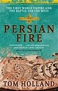 Persian Fire : The First World Empire, Battle for the West - Magisterial Books of the Year, Independent (Paperback)