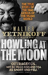 Howling At The Moon : The True Story of the Mad Genius of the Music World (Paperback)