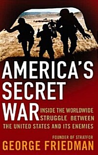 Americas Secret War : Inside the Hidden Worldwide Struggle Between the United States and Its Enemies (Paperback)