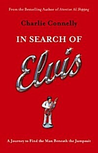 In Search Of Elvis : A Journey to Find the Man Beneath the Jumpsuit (Paperback)