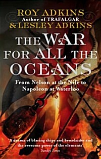 The War for All the Oceans : From Nelson at the Nile to Napoleon at Waterloo (Paperback)