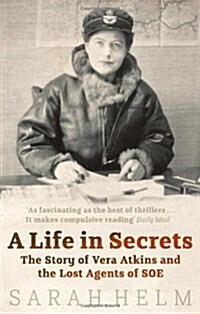 A Life in Secrets : Vera Atkins and the Lost Agents of SOE (Paperback)