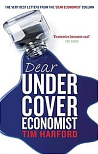 Dear Undercover Economist : The very best letters from the Dear Economist column (Paperback)