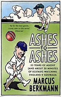 Ashes to Ashes : 35 Years of Humiliation (and About 20 Minutes of Ecstasy) Watching England v Australia (Paperback)