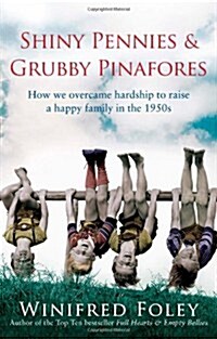 Shiny Pennies and Grubby Pinafores : How We Overcame Hardship to Raise a Happy Family in the 1950s (Paperback)