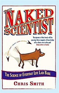 The Naked Scientist : The Science of Everyday Life Laid Bare (Paperback)