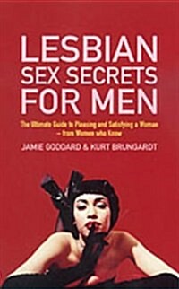 Lesbian Sex Secrets For Men : The ultimate guide to pleasing and satisfying a woman - from women who know (Paperback)