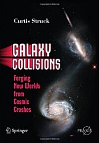 Galaxy Collisions: Forging New Worlds from Cosmic Crashes (Paperback)