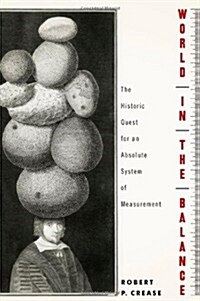 World in the Balance: The Historic Quest for an Absolute System of Measurement (Hardcover)