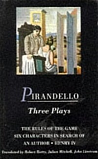 Pirandello Three Plays : The Rules of the Game; Six Characters in Search of an Author; Henry IV (Paperback)