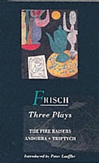 Frisch Three Plays : Fire Raisers; Andorra; Triptych (Paperback, 2 ed)