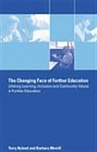 The Changing Face of Further Education : Lifelong Learning, Inclusion and Community Values in Further Education (Paperback)