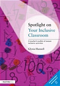 Spotlight on Your Inclusive Classroom : A Teachers Toolkit of Instant Inclusive Activities (Paperback)