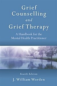 Grief Counselling and Grief Therapy : A Handbook for the Mental Health Practitioner, Fourth Edition (Paperback, 4 ed)