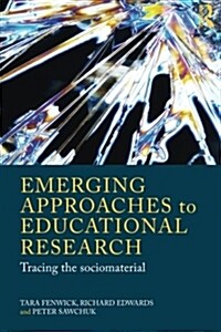 Emerging Approaches to Educational Research : Tracing the Socio-Material (Paperback)