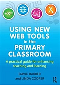 Using New Web Tools in the Primary Classroom : A Practical Guide for Enhancing Teaching and Learning (Paperback)