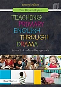 Teaching Primary English through Drama : A practical and creative Approach (Paperback, 2 ed)