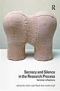 Secrecy and Silence in the Research Process : Feminist Reflections (Paperback)