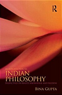 An Introduction to Indian Philosophy : Perspectives on Reality, Knowledge, and Freedom (Paperback)