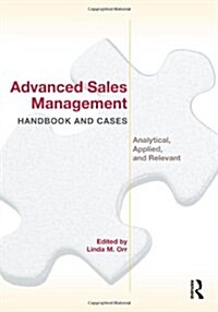 Advanced Sales Management Handbook and Cases : Analytical, Applied, and Relevant (Paperback)