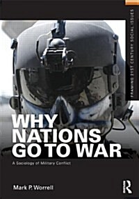 Why Nations Go to War : A Sociology of Military Conflict (Paperback)