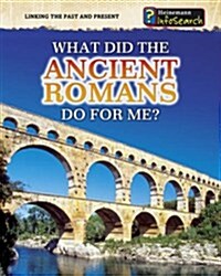 What Did the Ancient Romans Do for Me? (Hardcover)