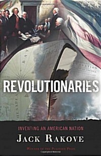 Revolutionaries : Inventing an American Nation (Hardcover)