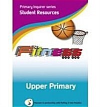 Primary Inquirer series: Fitness Upper Primary Student CD : Pearson in partnership with Putting it into Practice (CD-ROM)