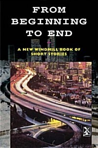 From Beginning to End : A New Windmill Book of Short Stories (Hardcover)