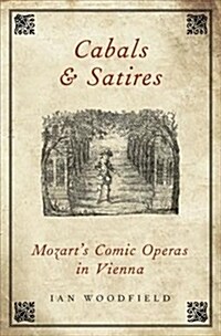 Cabals and Satires: Mozarts Comic Operas in Vienna (Hardcover)