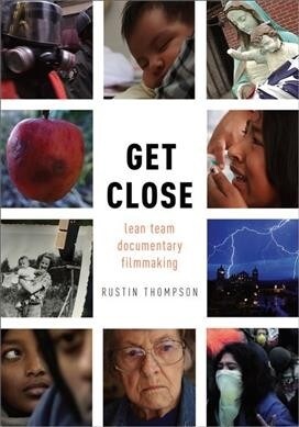 Get Close: Lean Team Documentary Filmmaking (Hardcover)