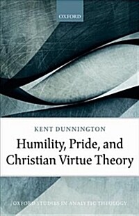 Humility, Pride, and Christian Virtue Theory (Hardcover)