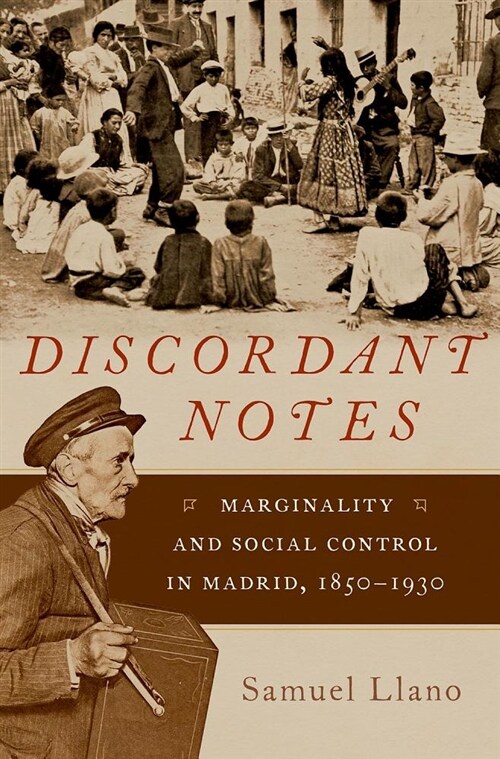 Discordant Notes: Marginality and Social Control in Madrid, 1850-1930 (Hardcover)